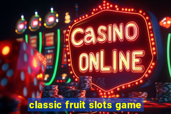 classic fruit slots game